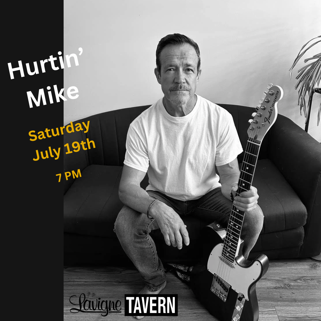 Hurtin’ Mike be playing at the Lavigne Tavern, July 19th, 2025.