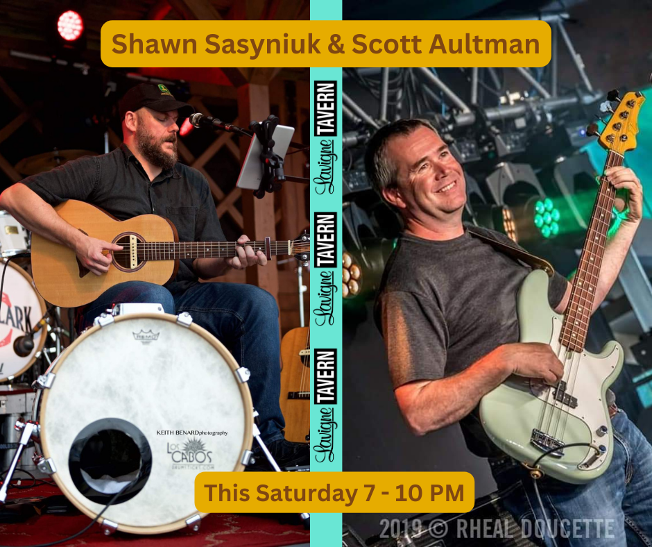 Shawn Sasyniuk and Scott Aultman will be playing the Lavigne Tavern on November 22 2025.